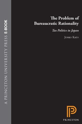 The Problem of Bureaucratic Rationality Tax Politics in Japan