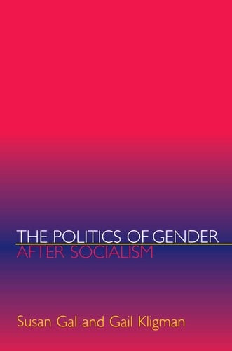 The Politics of Gender After Socialism A Comparative-historical Essay