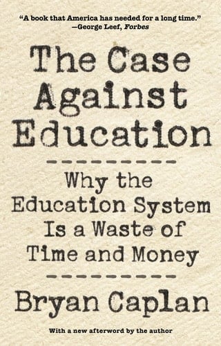 The Case Against Education Why the Education System Is a Waste of Time and Money