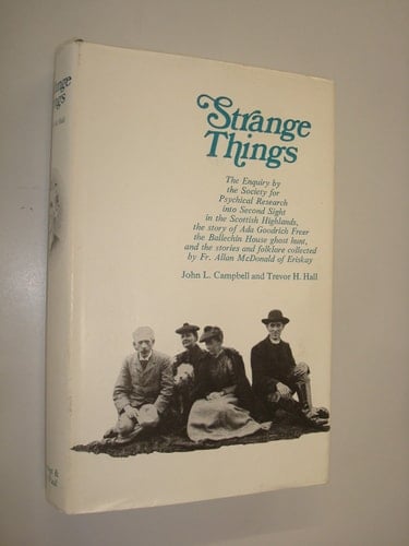 Strange things: The story of Fr. Allan McDonald, Ada Goodrich Freer, and the Society for Psychical Research's enquiry into Highland second sight
