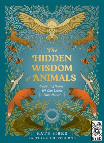 The Hidden Wisdom of Animals Surprising Things We Can Learn from Nature