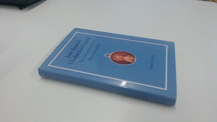 Jane Austen's 'Outlandish Cousin': The Life and Letters of Eliza de Feuillide