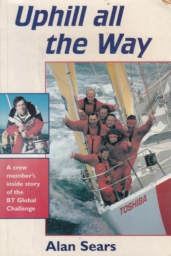 Uphill All the Way A Crew Member's Inside Story of the BT Global Challenge