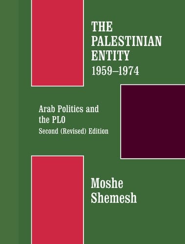 The Palestinian Entity, 1959-1974 Arab Politics and the PLO