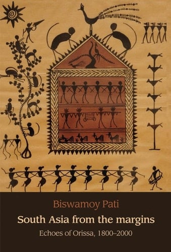 South Asia from the Margins Echoes of Orissa, 1800-2000