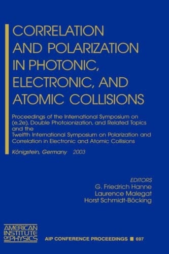 Correlation and Polarization in Photonic, Electronic, and Atomic Collisions Proceedings of the International Symposium on (e,2e), Double Photoionization, and Related Topics and the Twelfth International Symposium on Polarization and Correlation in Electronic and Atomic Collisions