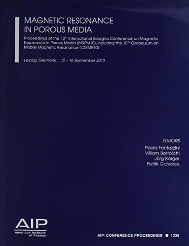 Magnetic Resonance in Porous Media Proceedings of the 10th International Bologna Conference on Magnetic Resonance in Porous Media (MRPM10), including the 10th Colloquium on Mobile Magnetic Resonance (CMMR10)