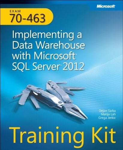 Exam 70-463 Implementing a Data Warehouse with Microsoft SQL Server 2012 : Training Kit