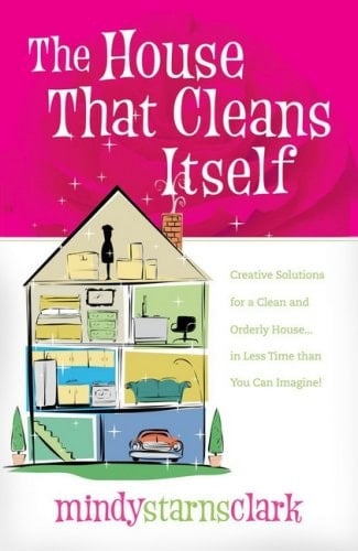 The House That Cleans Itself Creative Solutions for a Clean and Orderly House in Less Time Than You Can Imagine