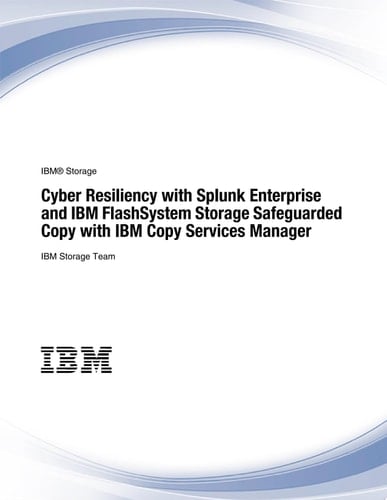 Cyber Resiliency with Splunk Enterprise and IBM FlashSystem Storage Safeguarded Copy with IBM Copy Services Manager