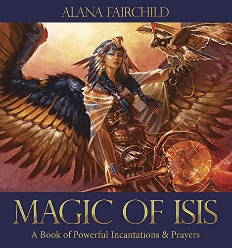 Magic of Isis A Book of Powerful Incantations and Prayers