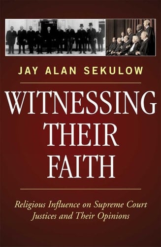 Witnessing Their Faith Religious Influence on Supreme Court Justices and Their Opinions
