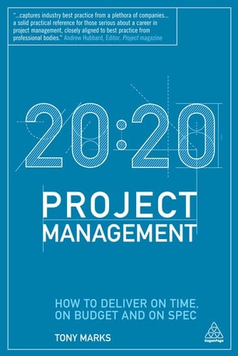20:20 Project Management How to Deliver on Time, on Budget and on Spec