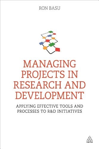 Managing Projects in Research and Development Applying Effective Tools and Processes to R&d Initiatives