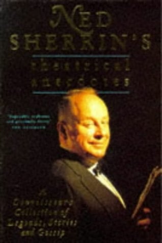 Ned Sherrin's Theatrical Anecdotes A Connoisseur's Collection of Legends, Stories and Gossip