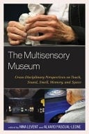 The Multisensory Museum Cross-disciplinary Perspectives on Touch, Sound, Smell, Memory, and Space
