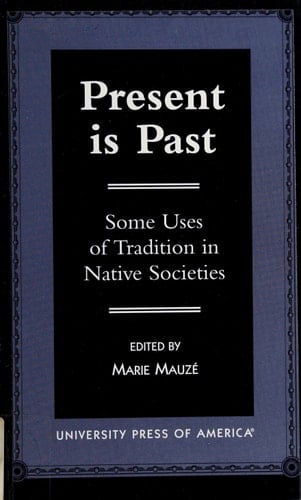 Present is Past: Some Uses of Tradition in Native Societies