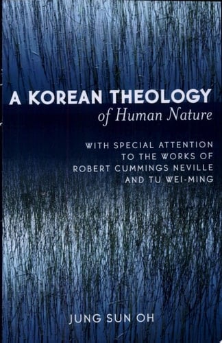 A Korean Theology of Human Nature With Special Attention to the Works of Robert Cummings Neville and Tu Wei-ming