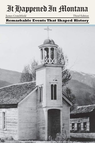 It Happened in Montana Remarkable Events That Shaped History