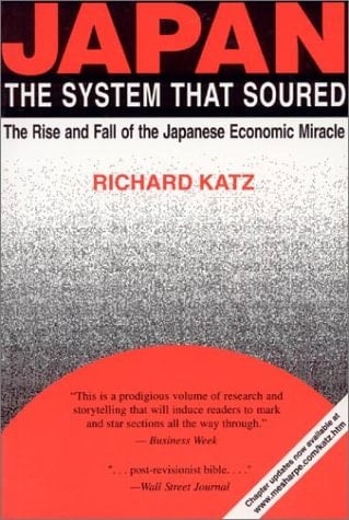 Japan, the System That Soured The Rise and Fall of the Japanese Economic Miracle