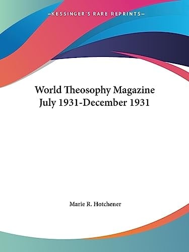 World Theosophy Magazine July 1931-December 1931