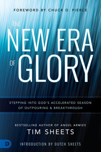 The New Era of Glory Stepping into God’s Accelerated Season of Outpouring and Breakthrough