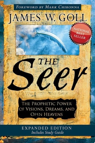 The Seer Expanded Edition The Prophetic Power of Visions, Dreams and Open Heavens
