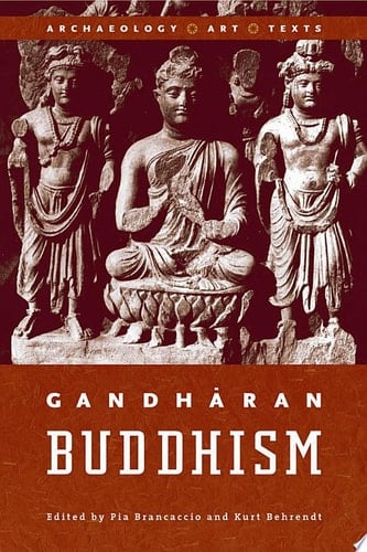 Gandharan Buddhism Archaeology, Art, and Texts