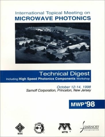 Microwave Photonics International Topical Meeting on Microwave Photonics : MWP'98 : Technical Digest : (including High Speed Photonics Components Workshop) : October 12-14, 1998, Sarnoff Corporation, Princeton, New Jersey