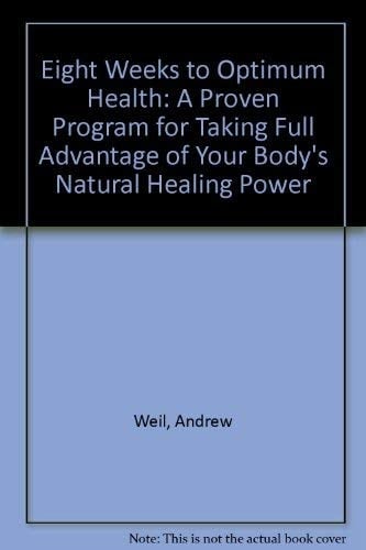 Eight Weeks to Optimum Health A Proven Program for Taking Full Advantage of Your Body's Natural Healing Power