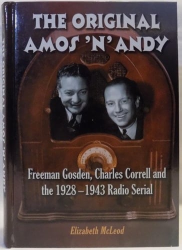 The Original Amos 'n' Andy: Freeman Gosden, Charles Correll And The 1928-1943 Radio Serial