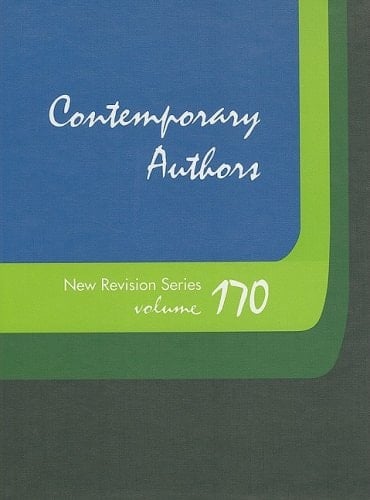 Contemporary Authors New Revision, Volume 170 A Bio-Bibliographical Guide to Current Writers in Fiction, General Nonfiction, Poetry, Journalism, Drama, Motion Pictures, Television, and Other Fields
