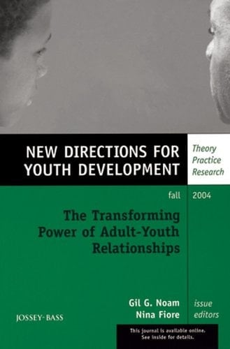 The Transforming Power of Adult-Youth Relationships New Directions for Youth Development, Number 103