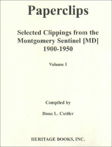 Paperclips Selected Clippings from the Montgomery Sentinel (MD), 1900-1950