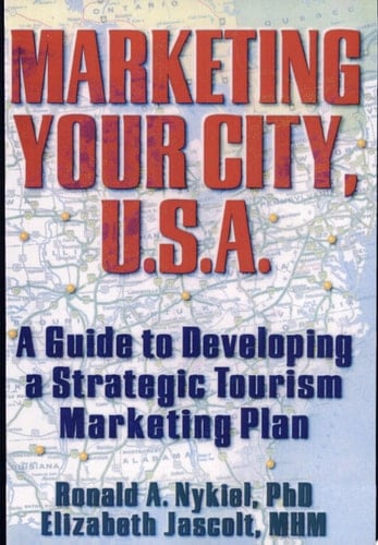Marketing Your City, U.S.A. A Guide to Developing a Strategic Tourism Marketing Plan