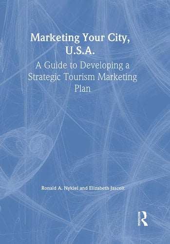 Marketing Your City, U.S.A. A Guide to Developing a Strategic Tourism Marketing Plan