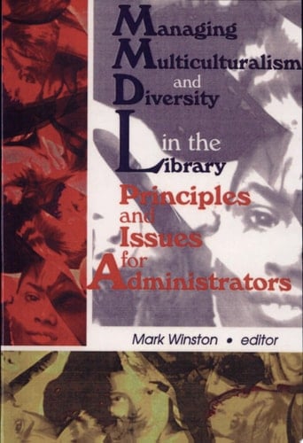 Managing Multiculturalism and Diversity in the Library Principles and Issues for Administrators