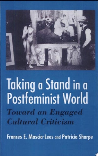 Taking a Stand in a Postfeminist World Toward an Engaged Cultural Criticism