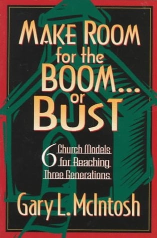 Make Room for the Boom-- Or Bust Six Church Models for Reaching Three Generations