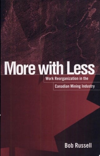 More with Less Work Reorganization in the Canadian Mining Industry