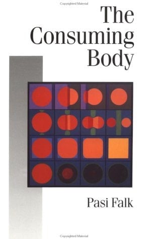 The Consuming Body (Published in association with Theory, Culture & Society)