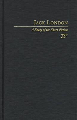 Jack London: A Study in Short Fiction (Studies in Short Fiction Series)