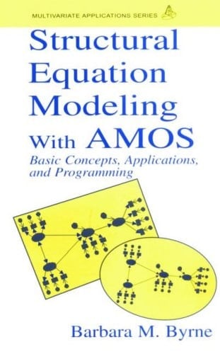 Structural Equation Modeling with AMOS Basic Concepts, Applications, and Programming