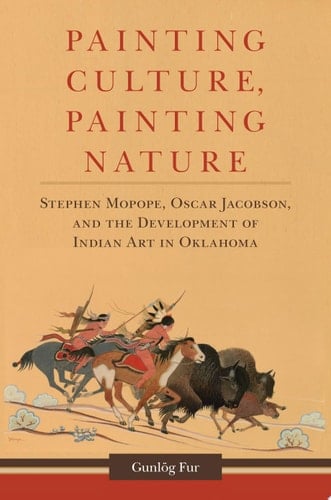 Painting Culture, Painting Nature Stephen Mopope, Oscar Jacobson, and the Development of Indian Art in Oklahoma