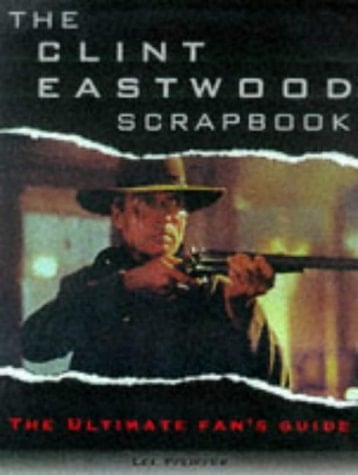 The Clint Eastwood Scrapbook The Ultimate Fan's Guide