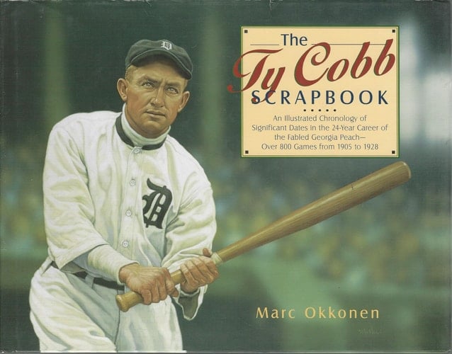 The Ty Cobb Scrapbook An Illustrated Chronology of Significant Dates in the 24-year Career of the Fabled Georgia Peach, Over 800 Games from 1905 to 1928