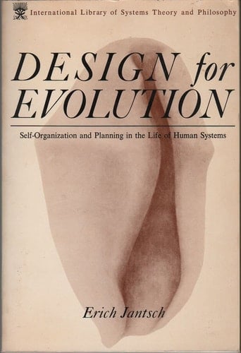 Design for Evolution: Self-Organization and Planning in the Life of Human Systems (The International Library of Systems Theory and Philosophy)