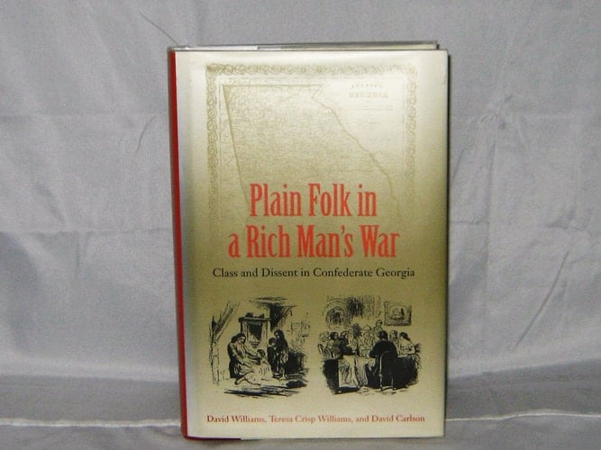 Plain Folk in a Rich Man's War Class and Dissent in Confederate Georgia