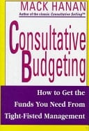 Consultative Budgeting How to Get the Funds You Need from Tight-fisted Management