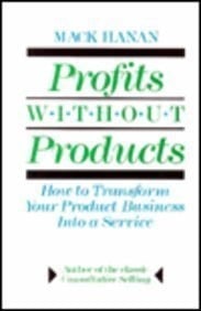 Profits Without Products How to Transform Your Product Business Into a Service